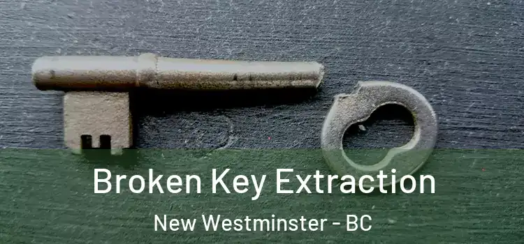 Broken Key Extraction New Westminster - BC