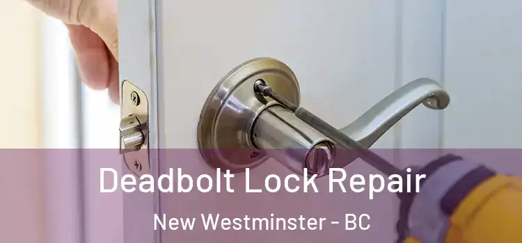 Deadbolt Lock Repair New Westminster - BC