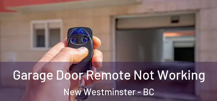  Garage Door Remote Not Working New Westminster - BC