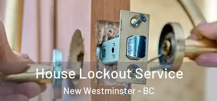  House Lockout Service New Westminster - BC