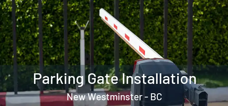  Parking Gate Installation New Westminster - BC